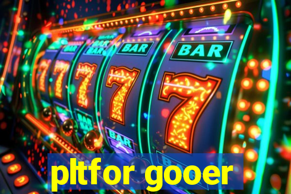 pltfor gooer